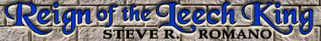 The finale...Reign of the Leech King by Steve R Romano Reign of the Leech King by Steve R Romano